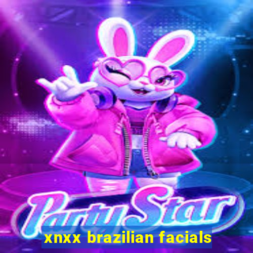 xnxx brazilian facials